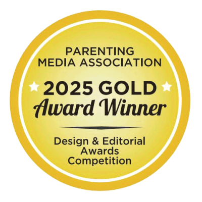 Parenting Media Association 2025 Gold Award Winner in Design & Editorial Awards Competition